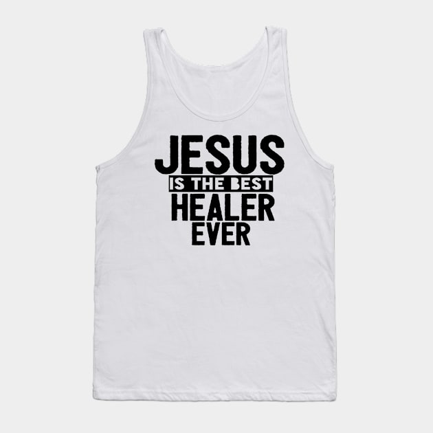 Jesus Is The Best Healer Ever Tank Top by Happy - Design